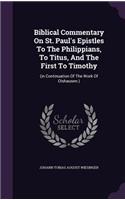 Biblical Commentary On St. Paul's Epistles To The Philippians, To Titus, And The First To Timothy