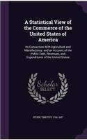 A Statistical View of the Commerce of the United States of America: Its Connection With Agriculture and Manufactures: and an Account of the Public Debt, Revenues, and Expenditures of the United States