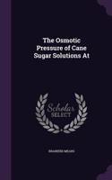 The Osmotic Pressure of Cane Sugar Solutions At