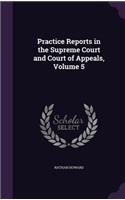 Practice Reports in the Supreme Court and Court of Appeals, Volume 5