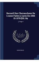 Recueil Des Chevauchees De L'asne Faites a Lyon En 1566 Et 1578 [Ed. By