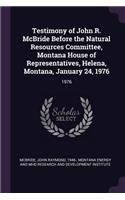 Testimony of John R. McBride Before the Natural Resources Committee, Montana House of Representatives, Helena, Montana, January 24, 1976
