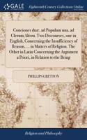 Conciones Duæ, Ad Populum Una, Ad Clerum Altera. Two Discourses, One in English, Concerning the Insufficiency of Reason, ... in Matters of Religion. the Other in Latin Concerning the Argument a Priori, in Relation to the Being