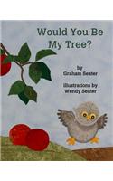 Would You Be My Tree?