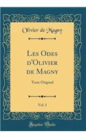 Les Odes d'Olivier de Magny, Vol. 1: Texte Original (Classic Reprint)