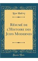 RÃ©sumÃ© de l'Histoire Des Juifs Modernes (Classic Reprint)
