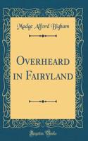 Overheard in Fairyland (Classic Reprint)