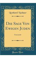 Die Sage Von Ewigen Juden: Untersucht (Classic Reprint)