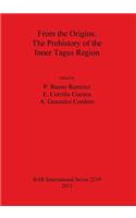 From the Origins: The Prehistory of the Inner Tagus Region: The Origins. the Prehistory of the Inner Tagus Region(BAR International)