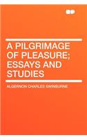 A Pilgrimage of Pleasure; Essays and Studies