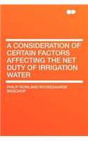 A Consideration of Certain Factors Affecting the Net Duty of Irrigation Water