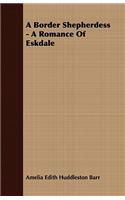 A Border Shepherdess - A Romance Of Eskdale