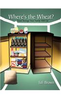 Where's the Wheat?: Food Storage Your Family Will Eat(English)