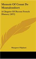 Memoir Of Count De Montalembert: A Chapter Of Recent French History (1872)