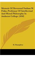 Memoir Of Reverend Nathan W. Fiske, Professor Of Intellectual And Moral Philosophy In Amherst College (1850)