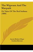 The Wigwam And The Warpath: Or Tales Of The Red Indians (1884)