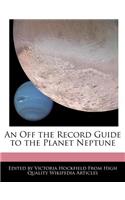 An Off the Record Guide to the Planet Neptune