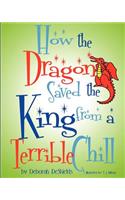 How the Dragon Saved the King (from a Terrible Chill): (English)
