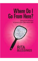 Where Do I Go From Here?: Going From Darkness to Living in God's Marvelous Light(English)