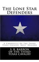 The Lone Star Defenders: A Chronicle of the Third Texas Cavalry, Ross' Brigade