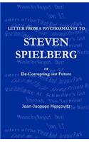 Letter from a psychoanalyst to Steven Spielberg: Or De-Corrupting our Future