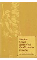 Marine Corps Historical Publications Catalog: Available Publications List and Chronological Bibliography