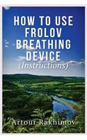 How to Use Frolov Breathing Device (Instructions): (English)
