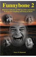 Funnybone 2: Hilarious Collection of Old Age Jokes and Quotes To Keep You Laughing and Young at Heart