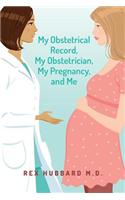 My Obstetrical Record, My Obstetrician, My Pregnancy, and Me