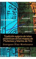 Tradición egipcia de islas atlánticas en los mapas de Ptolemeo y Marino de Tiro: La Islas Afortunadas, la Isla de las Amazonas, la Isla Eritia, la Isla Cerne y las Islas de los Dioses