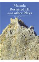 Masada Revisited III and other Plays