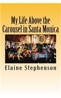 My Life Above the Carousel in Santa Monica