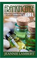 Frankincense Oil: A Beginner's Guide Revealing the Power of Frankincense Oil