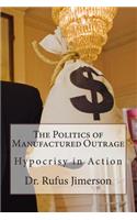 Politics of Manufactured Outrage