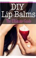 DIY Lip Balms: The Ultimate Guide