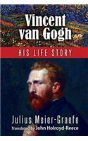 Vincent Van Gogh His Life Story (English Edition)