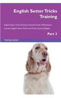 English Setter Tricks Training English Setter Tricks & Games Training Tracker & Workbook. Includes: English Setter Multi-Level Tricks, Games & Agility. Part 3