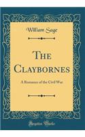 The Claybornes: A Romance of the Civil War (Classic Reprint)