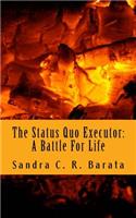 Status Quo Executor: A Battle for Life