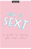 How To Sext: A Guide For Driving Your Man Crazy