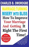 Marriage: Turning Misery Into Bliss: How To Improve Your Marriage And Getting it Right The First Time