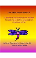 Life Skills Social Stories I: A Series of Social Stories for Children to Read to Be Better Prepared for Situations in Life.