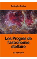 Les Progrès de l'astronomie stellaire