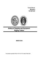 Training Manual TM 4-48.13 TO 13C7-3-51 Airdrop of Supplies and Equipment: (English)