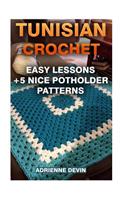 Tunisian Crochet: Easy Lessons + 5 Nice Potholder Patterns: (Crochet Projects)