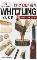 Victorinox Swiss Army Knife Book of Whittling: 43 Easy Projects