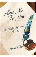 About Me for You, My Thoughts, My Poems, My Life