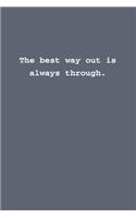 The best way out is always through.