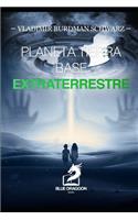 Planeta Tierra Base Extraterrestre