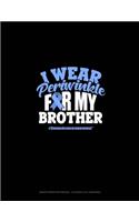 I Wear Periwinkle For My Brother #StomachCancerAwareness